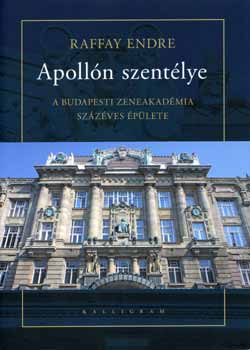 Raffay Endre - Apolln szentlye - A Budapesti Zeneakadmia szzves plete