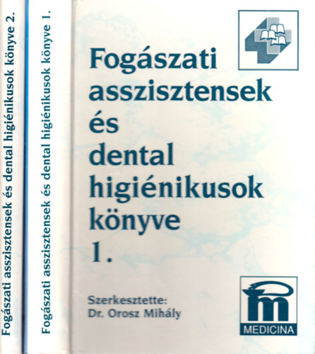 Orosz Mih�ly (szerk.) - Fog�szati asszisztensek �s dental higi�nikusok k�nyve I-II.