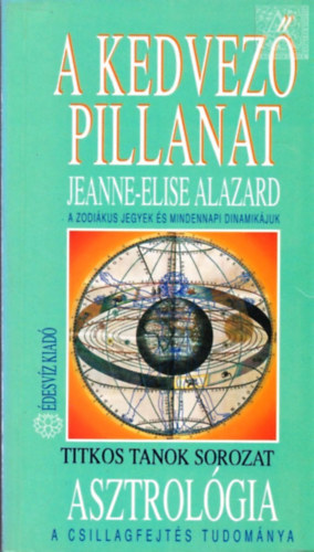 Jeanne-Elise Alazard - A kedvez pillanat - Asztrolgia - A csillagfejts tudomnya