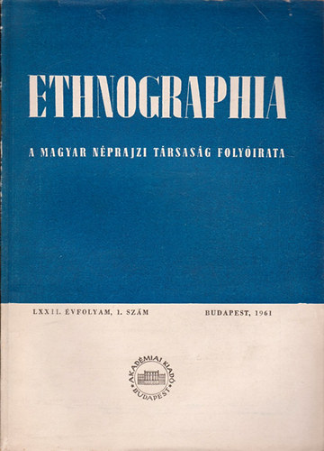 K. Kovcs Lszl (szerk.) - Ethnographia - A Magyar Nprajzi Trsasg folyirata  LXXII. vfolyam 1961/ 1. szm