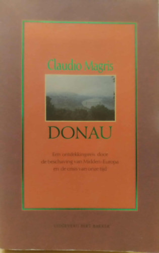 Claudio Magris - Donau - Een ontdekkingsreis door de beschaving van Midden-Europa en de crisis van onze tijd