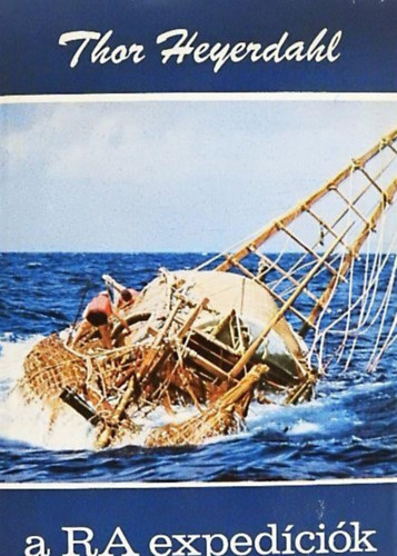 Thor Heyerdahl - A RA exped�ci�k - Vil�gj�r�k 82. (Hatezer kilom�teres utaz�s papiruszhaj�val Afrik�t�l Amerik�ig)