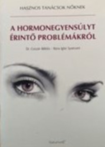 Dr. Csisz�r Mikl�s, Nora Igloi Syversen - Hasznos tan�csok n�knek - A hormonegyens�lyt �rint� probl�m�kr�l
