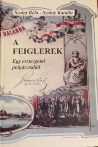 Szalai Bla, Szalay Katalin - A Feiglerek-Egy esztergomi polgrcsald