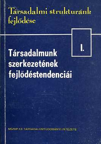 Halay Tibor (szerk) - Trsadalmi struktrnk fejldse I-III.