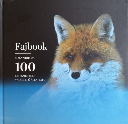 Mt Bence, Gal Pter, Kalots Zsolt - Fajbook - Magyarorszg 100 legismertebb vadon l llatfaja
