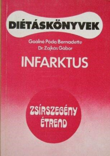 Galn Pda Bernadette, Dr. Zajks Gbor, Gelegonya Katalin (szerk.) - Infarktus - ditsknyvek (ZSRSZEGNY TREND/DITA INFARKTUSON TESETT BETEGEK SZMRA)