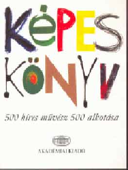 Akadmiai Kiad (szerk.) - Kpes knyv - 500 hres mvsz 500 alkotsa