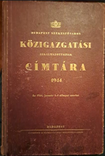 Budapest Sz�kesf�v�ros k�zigazgat�si alkalmazottainak c�mt�ra 1944