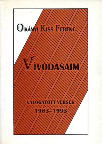 Ok�nyi Kiss Ferenc - V�v�d�saim V�logatott versek 1963-1993