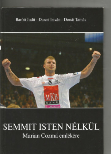 Bar�ti Judit; Darcsi Istv�n; Don�t Tam�s - Semmit Isten n�lk�l - Marian Cozma eml�k�re