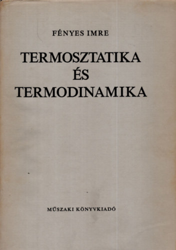 Fényes Imre - Termosztatika és termodinamika