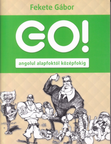 Fekete G�bor - Go! Angolul alapfokt�l k�z�pfokig