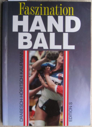 Drabesch, Wolfgang, Helmut Hritsch und Alice Kaufmann - Faszination Handball - Lenygz kzilabda nmet nyelven