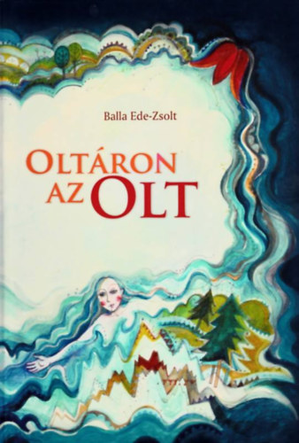 Balla Ede -Zsolt - Oltáron az Olt