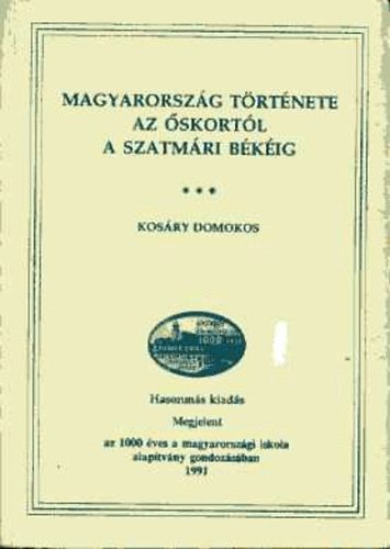 Kosáry Domokos - Magyarország története az őskortól a szatmári békéig