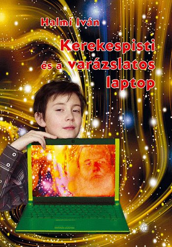 Halmi Ivn - Kerekespisti s a varzslatos laptop