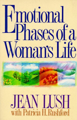 Jean Lush, Patricia H. Rushford - Emotional Phases of a Woman's Life (Focus on the Family)