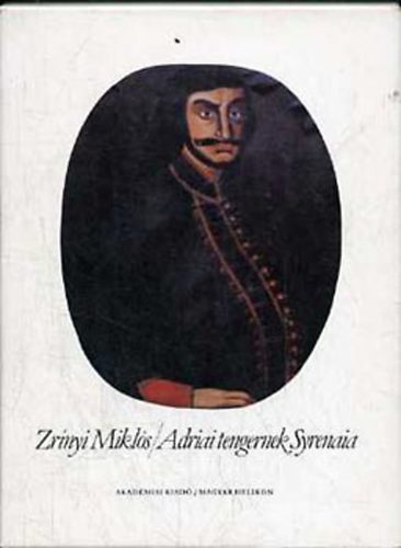 Zrínyi Miklós - Adriai tengernek Syrenaia (hasonmás kiadás, kísérőfüzettel)