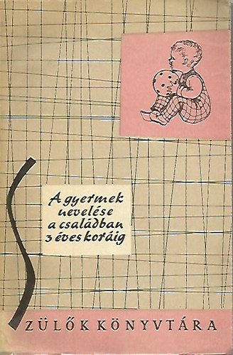 Péterné Dr.Pikler Emma szerk. - A gyermek nevelése a családban 3 éves koráig