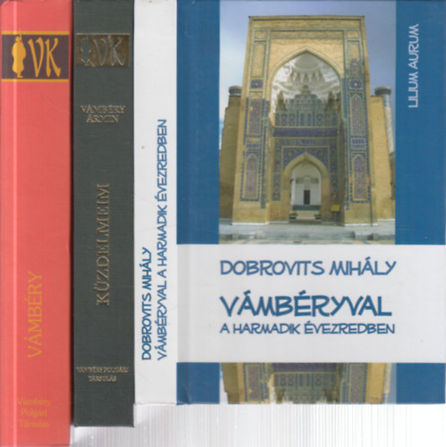 Sárközy Miklós, Vámbéry Ármin, Dobrovits Mihály - 3 db. Vámbéry kötet (Vámbéry (Tanulmánykötet) + Küzdelmeim + Vámbéryval a harmadik évezredben)