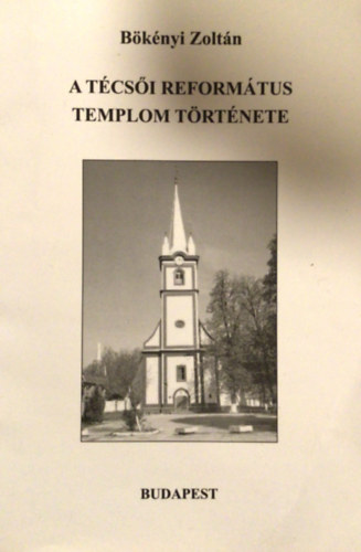 B�k�nyi Zolt�n - A t�cs�i reform�tus templom t�rt�nete