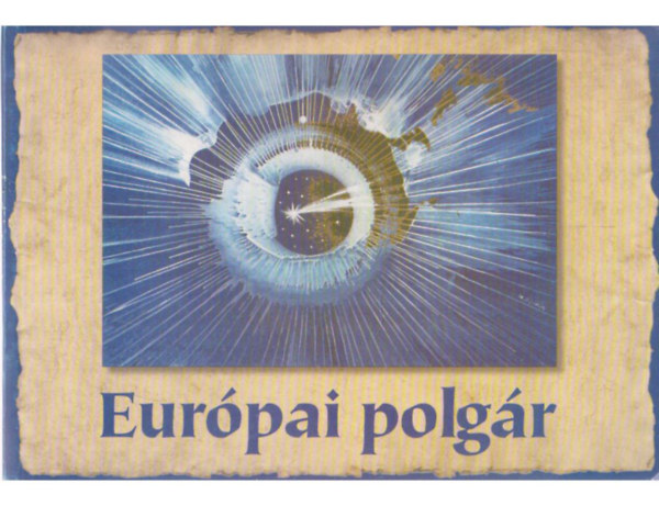 Chronowski N�ra, Kondorosi Ferenc, K�rnyei �gnes - Eur�pai polg�r - Tizen�veseknek a vil�gr�l, a jogr�l, az eur�pai integr�ci�r�l