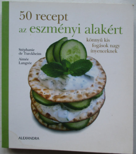 St�phanie De Turckheim; Aim�e Langr�e - 50 recept az eszm�nyi alak�rt