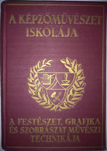 Sznyi Istvn (szerk.), Molnr C. Pl (szerk.) - A kpzmvszet iskolja (A festmvszet, grafika s szobrszat technikai eljrsai)