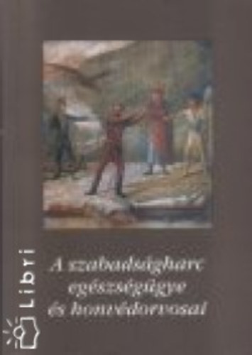 A szabads�gharc eg�szs�g�gye �s honv�dorvosai II.