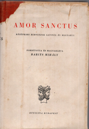 Babits Mih�ly (ford.) - Amor Sanctus - K�z�pkori himnuszok latinul �s magyarul (K�tnyelv� Klasszikusok)