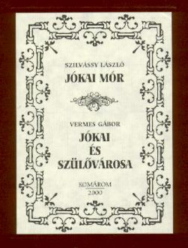 Szilvássy László - Vermes Gábor - Jókai Mór / Jókai és szülővárosa