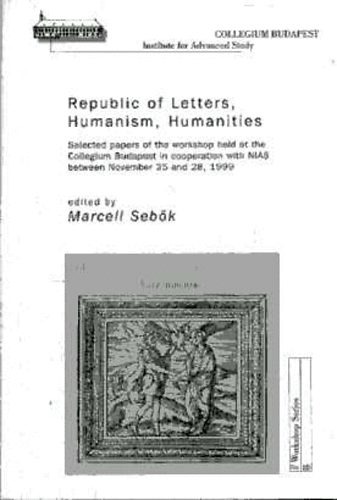 Sebők Marcell (szerk.) - Republic of Letters, Humanism, Humanities
