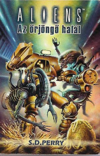 S. D. Perry - Aliens: Az őrjöngő halál