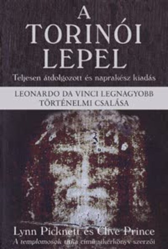 Lynn Picknett - Clive Prince - A torini lepel - Leonardo da Vinci legnagyobb trtnelmi csalsa