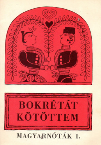 V�rhelyi Antal (v�logat�sa) - Bokr�t�t k�t�ttem ( Magyarn�t�k 1.)  �nekhangra - harm�niajelekkel