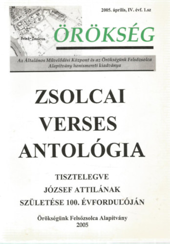 Zsros Sndor (Szerk.) - Zsolcai verses antolgia - Tisztelegve Jzsef Attilnak szletse 100. vforduljn - rksg, 200. prilis, IV. vf. 1. sz.