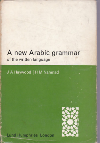J. A. Haywood - H. M. Nahmad - A new Arabic grammar of written language (Az �rott nyelv �j arab nyelvtana - angol nyelv�)