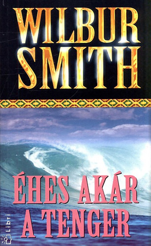 Wilbur Smith, Székely G. János (ford.) - Éhes akár a tenger (Hungry as the Sea) - Székely G. János fordításában