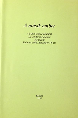Romsics Imre (szerk.) - A msik ember-a fiatal nprajzkutatk  III.konferencijnak eladsai