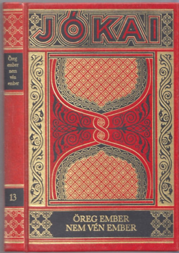 J�kai M�r - �reg ember nem v�n ember (Gy�jtem�nyes d�szkiad�s, 13. k�tet)