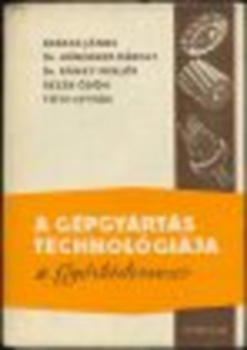 Farkas- H�berger- R�nky- Rezek- T�th - A g�pgy�rt�s technol�gi�ja II.: Gy�rt�stervez�s