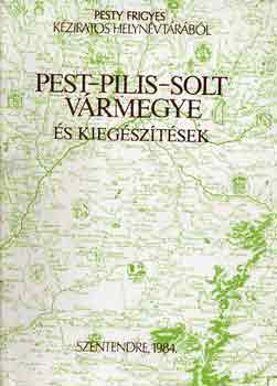 Pesty Frigyes - Pest-Pilis-Solt vármegye és kiegészítések