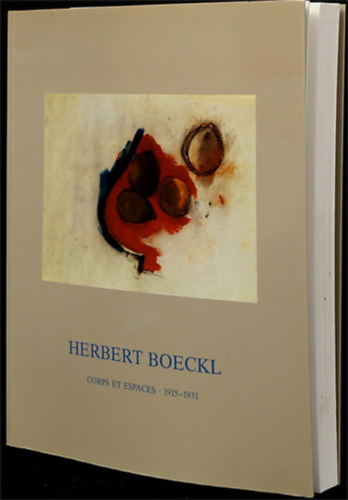 Matthias Boeckl (szerk.) - Herbert Boeckl - Corps et Espaces 1915-1931.