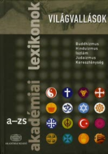 Grfl Tibor; Mt-Tth Andrs (szerk.) - Vilgvallsok - Akadmiai lexikon A-ZS (Buddhizmus, Hinduizmus, Iszlm, Judaizmus, Keresztnysg)