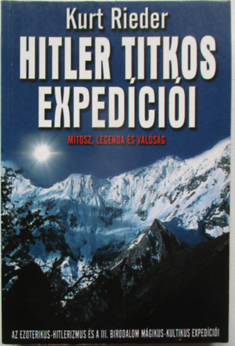 Kurt Rieder - Hitler titkos exped�ci�i - M�tosz, legenda �s val�s�g
