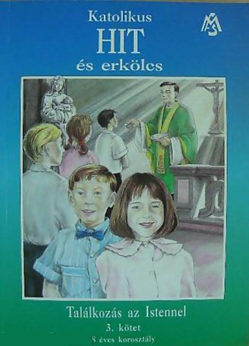Champagnat csoport - Katolikus hit s erklcs 3. ktet - Tallkozs az Istennel