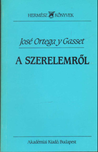 Jos Ortega y Gasset - A szerelemrl (Hrom tanulmny)