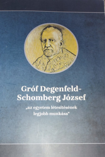 Dr. Bazsa Gyrgy (szerk.), Jenei Zsuzsa (szerk.) - Dr. Bazsa Grgy-Jenei Zsuzsa (szerk.) - Grf Degenfeld-Schomberg Jzsef-,,az egyetem ltestsnek legjobb munksa"