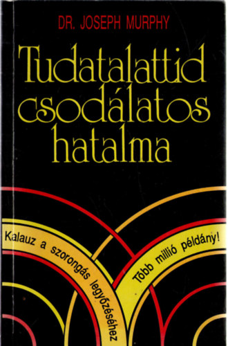 Dr. Joseph Murphy - Tudatalattid csodlatos hatalma